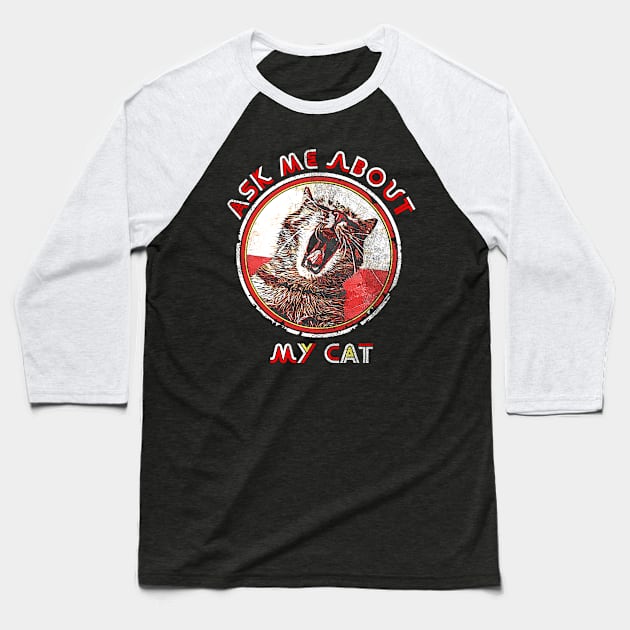 Ask me about my Cat, Funny Cat Saying, Crazy Cat Ladie Design Baseball T-Shirt by joannejgg